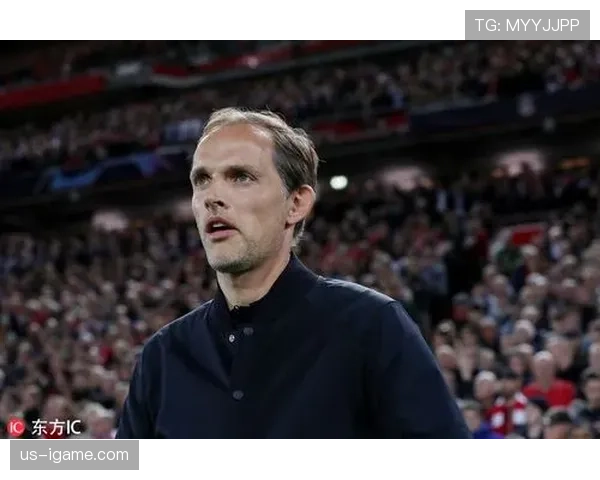 图赫尔引领战术革新，球队创造力与稳定性双提升