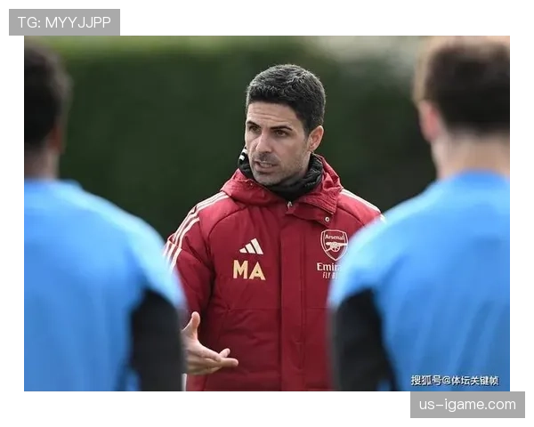 阿尔特塔执教理念渐趋成熟，球队竞争力显著提升引关注